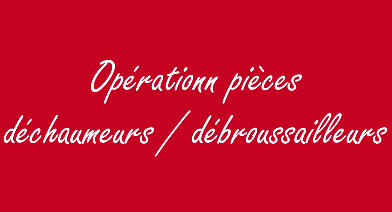 OPERATION PIECES DECHAUMEURS / DEBROUSSAILLEURS